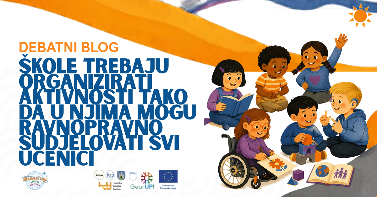DEBATNI BLOG: Škole trebaju organizirati aktivnosti tako da u njima mogu ravnopravno sudjelovati svi učenici